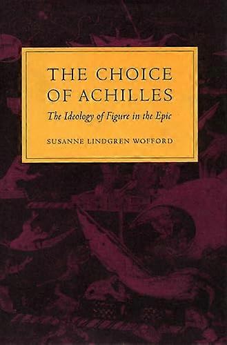 The Choice of Achilles: The Ideology of Figure in the Epic