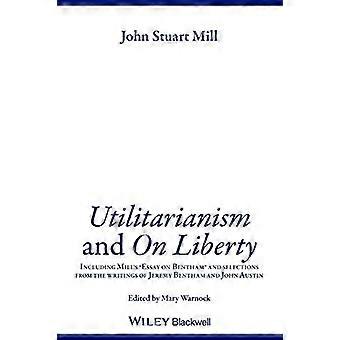 Utilitarisme et liberté : y compris essai sur Bentham et sélections d’après les écrits de Jeremy Bentham et John Austin