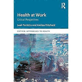 Salud en el trabajo: perspectivas críticas (Enfoques críticos para la salud)