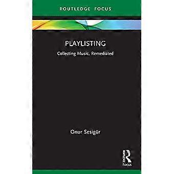 Afspeellijsten: Muziek verzamelen, gesaneerd (Routledge Focus op digitale media en cultuur)