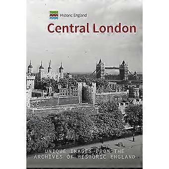 Historic England: Central London: Unique Images from the Archives of Historic England (Historic England)