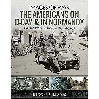 Die Amerikaner am D-Day und in der Normandie: Seltene Fotografien aus Kriegsarchiven (Bilder des Krieges)