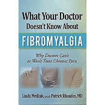 Was Ihr Arzt nicht über Fibromyalgie weiß: Warum Ärzte chronische Schmerzen nicht behandeln können oder wollen