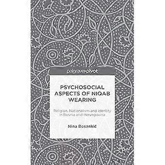 Psychosocial Aspects Of Niqab Wearing Religion Nationalism And Identity In Bo - Nina Bosankic - Hardcover - en Book