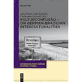 KulturConfusao – Über deutsch-brasilianische Interkulturalität (Interdisziplinäre deutsche Kulturwissenschaften)