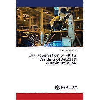 Characterization of fbtig welding of aa2219 aluminum alloy