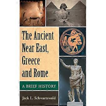 The Ancient Near East Greece And Rome A Brief History - Jack L. Schwartzwald - Paperback - English Book - History