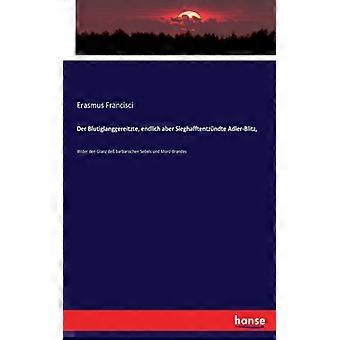 Der Blutiglanggereitzte Endlich Aber Sieghafftentzndte Adler-blitz Wider De - Erasmus Francisci - Paperback - English Book - History