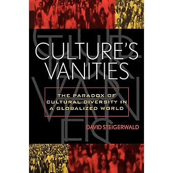 Culture's Vanities The Paradox Of Cultural Diversity In A Globalized World - David Steigerwald