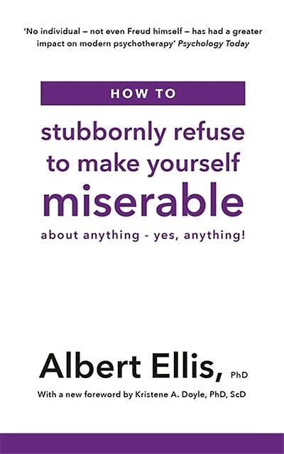 Cómo negarse obstinadamente a sentirse miserable - Albert Ellis - Psicología clínica - Little, Brown Book Group - Libro de bolsillo