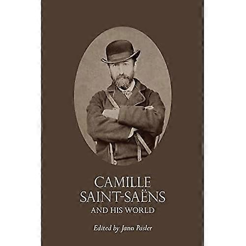 Camille Saint-Saens and His World