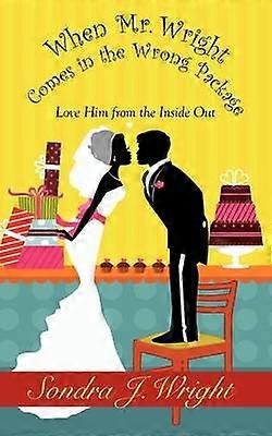 When Mr Wright Comes in the Wrong Package Love Him from the Inside Out