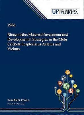 Bioacoustics Maternal Investment and Developmental Strategies in the Mole Crickets Scapteriscus Acletus and Vicinus
