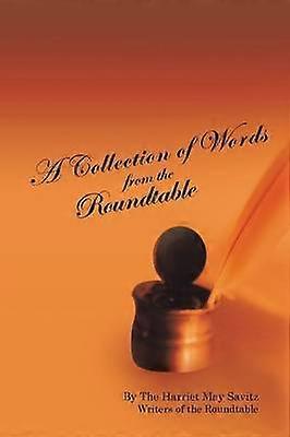 A Collection of Words from the Roundtable The Harriet May Savitz Writers of the Roundtable