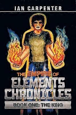 The Empire of Elements Chronicles Book One The King