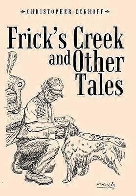 Frick's Creek and Other Tales