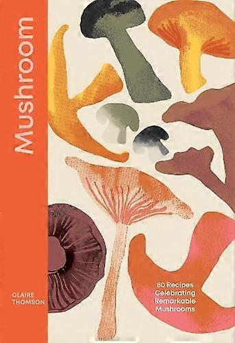 Mushroom by Claire Thomson Hardback Book