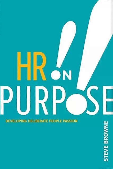 Hr On Purpose Developing Deliberate People Passion - Steve Browne