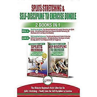 Spagat-Dehnübungen & Selbstdisziplin beim Training – 2 Bücher in 1: Die ultimative Anfänger-Buchsammlung für Spagat-Dehnübungen + Endlich den Spagat erreichen