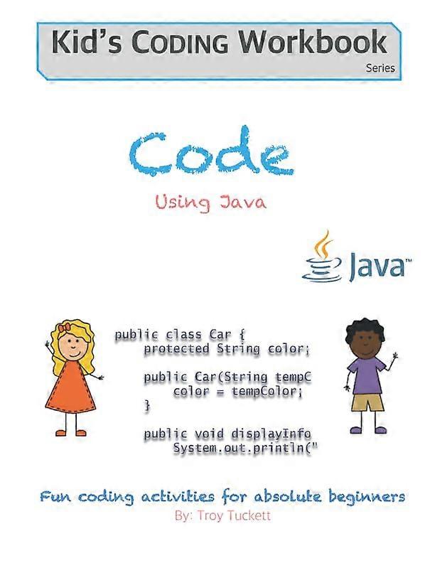 Code Using Java: Fun coding activities for absolute beginners (Kids Coding Workbook)