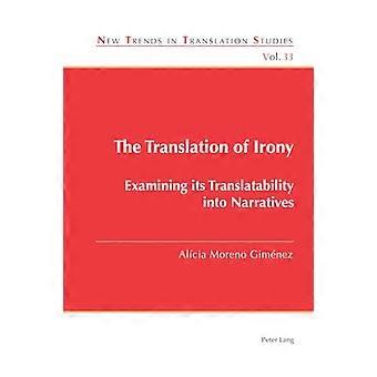 Die Übersetzung von Ironie: Untersuchung ihrer Übersetzbarkeit in Narrative (Neue Trends in der Übersetzungswissenschaft)