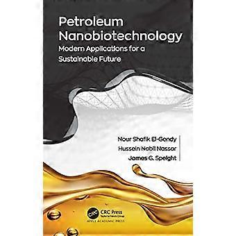 Petroleum Nanobiotechnology Modern Applications for a Sustainable Future