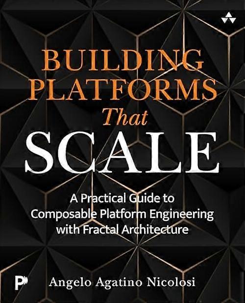 Building Platforms That Scale : A Practical Guide to Composable Platform Engineering with Fractal Architecture