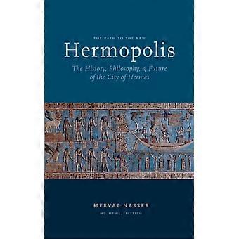 O Caminho para a Nova Hermópolis: A História, a Filosofia e o Futuro da Cidade - Mervat Nasser - Brochura - Livro em Inglês - História