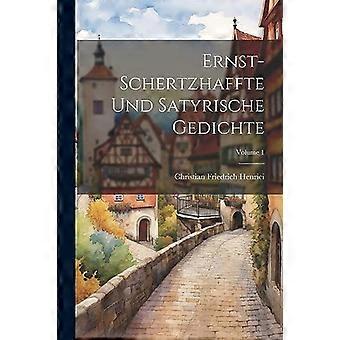 Ernst-schertzhaffte Und Satyrische Gedichte Volume 1 - Christian Friedrich Henrici - Paperback - en Book