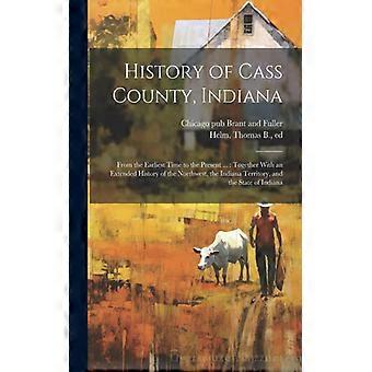 History Of Cass County Indiana From The Earliest Time To The Present. Toget - Creative Media Partners LLC - Paperback - English Book - History