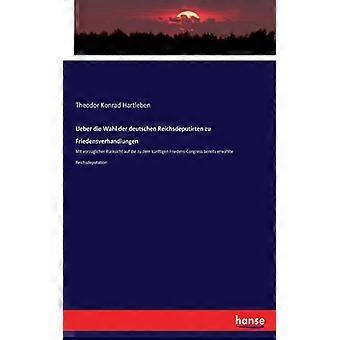 Ueber Die Wahl Der Deutschen Reichsdeputirten Zu Friedensverhandlungenmit Vorzgl - Theodor Konrad Hartleben - Paperback - English Book - History