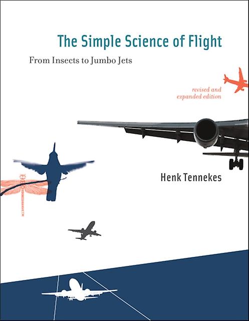 The Simple Science Of Flight by Henk Emeritus Professor of Aeronautical Engineering Tennekes Paperback Book