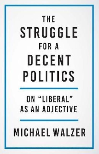 The Struggle For A Decent Politics by Michael Walzer Hardback Book