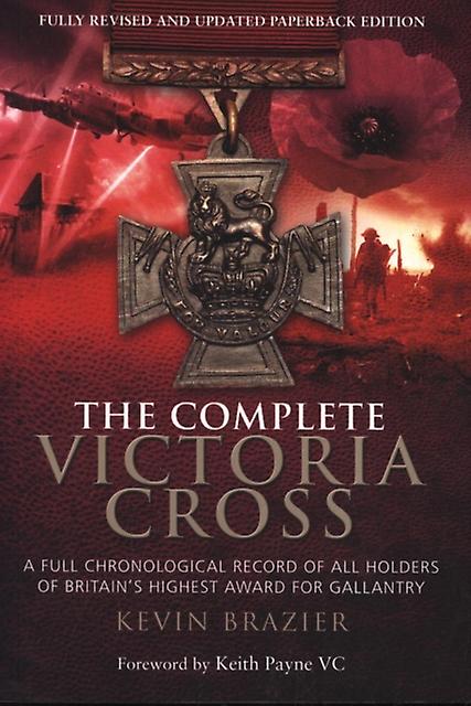 Complete Victoria Cross A Full Chronological Record Of All Holders Of Britains H by Kevin Brazier Paperback Book