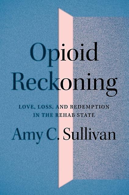 Opioid Reckoning - Amy C. Sullivan