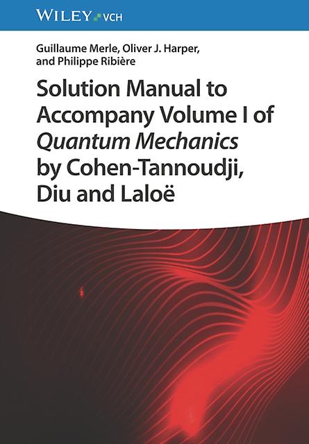 Solution Manual To Accompany Volume I Of Quantum Mechanics By Cohentannoudji Diu by Ribiere & Philippe Beihang University & Beijing & China Paperback