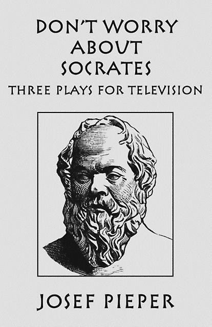 Dont Worry About Socrates  Three Plays For Television