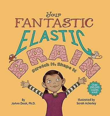 Your Fantastic Elastic Brain by JoAnn Deak Hardback Book