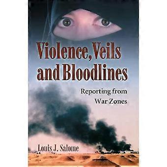 Violence Veils And Bloodlines Reporting From War Zones - Louis J. Salome
