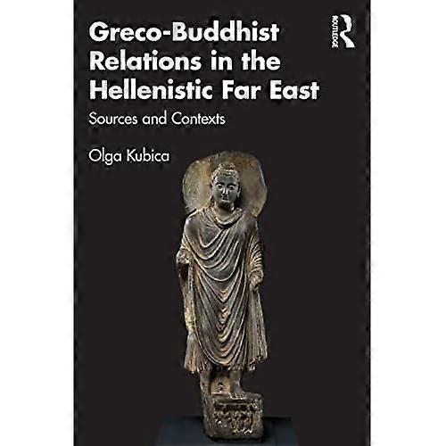 Greco-Buddhist Relations in the Hellenistic Far East: Sources and Contexts