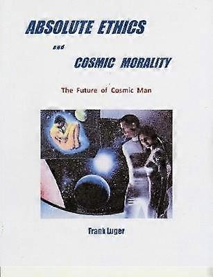 ABSOLUTE ETHICS and COSMIC MORALITY