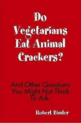 Do Vegetarians Eat Animal Crackers? And Other Questions You Might Not Think To Ask.