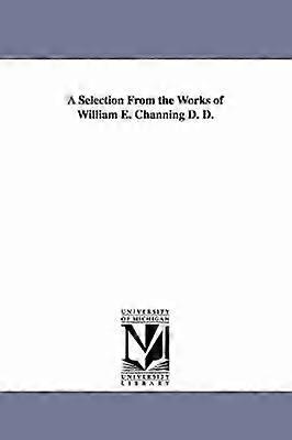 Una selección de las obras de William E. Channing, D. D.