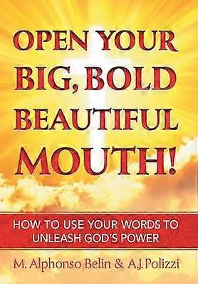 Open Your Big Bold Beautiful Mouth!