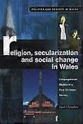 Religion Secularization and Social Change in Wales: Congregational Studies in a Post Christian Society