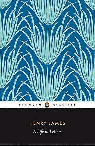 Henry James: A Life in Letters