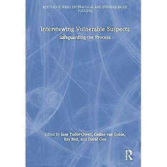 Interviewing Vulnerable Suspects Safeguarding the Process
