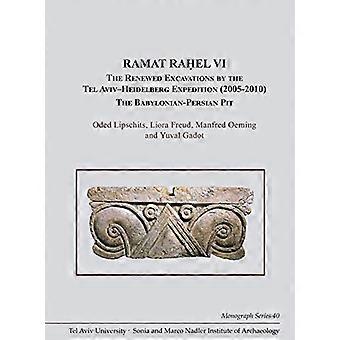 Ramat Rahel VI The Renewed Excavations by the Tel Aviv Heidelberg Expedition (2005 2010). The Babylonian Persian Pit