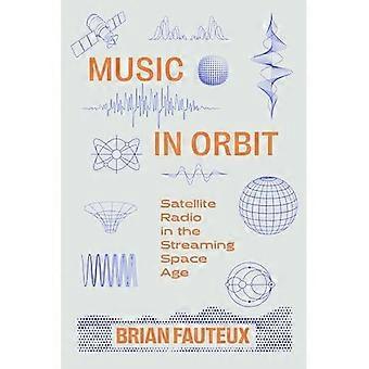 Music in Orbit : Satellite Radio in the Streaming Space Age