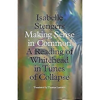 Making Sense in Common: Eine Lektüre von Whitehead in Zeiten des Zusammenbruchs (Posthumanities)